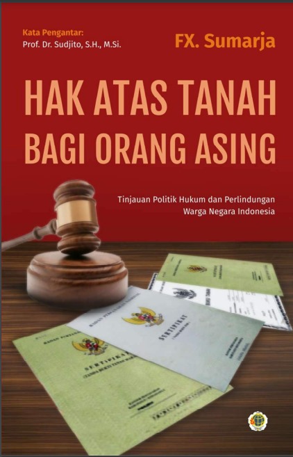 HAK ATAS TANAH BAGI ORANG ASING Tinjauan Politik Hukum dan Perlindungan Warga Negara Indonesia